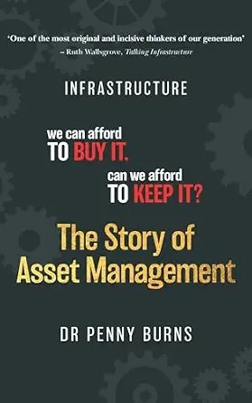 دانلود نسخه کامل کتاب The Story of Asset Management: Infrastructure. We can afford to buy it. Can we afford to keep it?