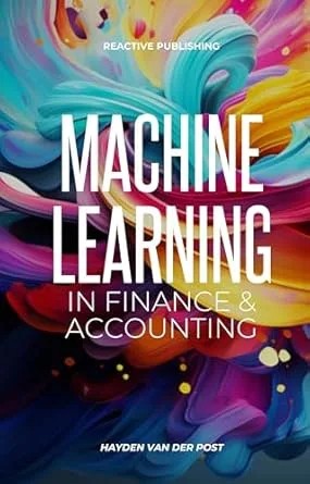 دانلود نسخه کامل کتاب Machine Learning: In Finance & Accounting: A comprehensive guide to the application of Machine Learning with Python