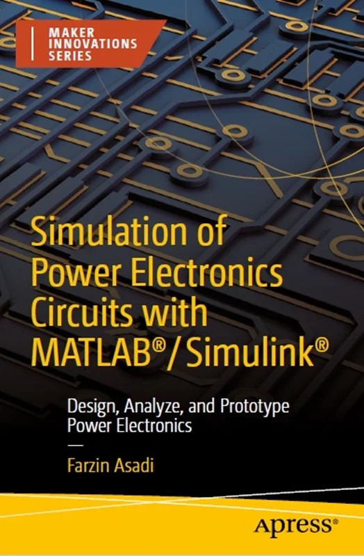 دانلود نسخه کامل کتاب \nSimulation of Power Electronics Circuits with MATLAB®/Simulink®: Design, Analyze, and Prototype Power Electronics