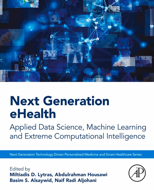 دانلود نسخه کامل کتاب \nNext Generation eHealth: Applied Data Science, Machine Learning and Extreme Computational Intelligence