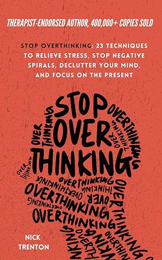 دانلود کتاب Stop Overthinking: 23 Techniques to Relieve Stress, Stop Negative Spirals, Declutter Your Mind, and Focus on the Present (The Path to Calm)