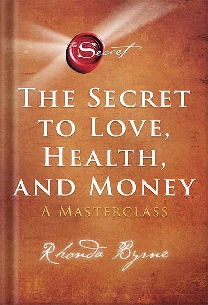 دانلود نسخه کامل کتاب The Secret to Love, Health, and Money: A Masterclass (The Secret Library Book 5) by Rhonda Byrne
