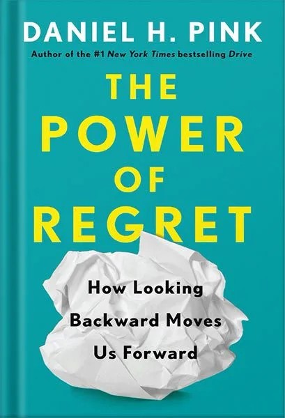 دانلود نسخه کامل کتاب The Power of Regret: How Looking Backward Moves Us Forward by Daniel H. Pink