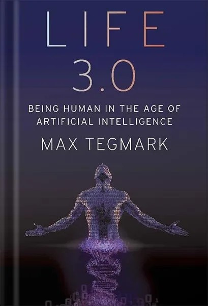 دانلود نسخه کامل کتاب Life 3.0: Being Human in the Age of Artificial Intelligence by Max Tegmark