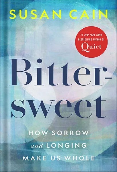 دانلود نسخه کامل کتاب Bittersweet: How Sorrow and Longing Make Us Whole by Susan Cain
