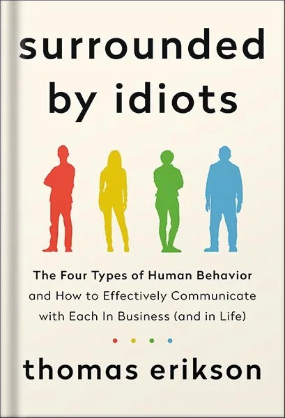 دانلود نسخه کامل کتاب Surrounded by Idiots: The Four Types of Human Behavior and How to Effectively Communicate with Each in Business (and in Life) (The Surrounded by Idiots Series) by Thomas Erikson