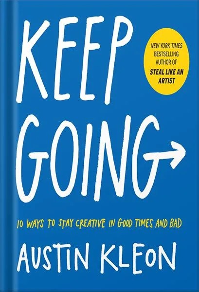 دانلود نسخه کامل کتاب Keep Going: 10 Ways to Stay Creative in Good Times and Bad (Austin Kleon) by Austin Kleon