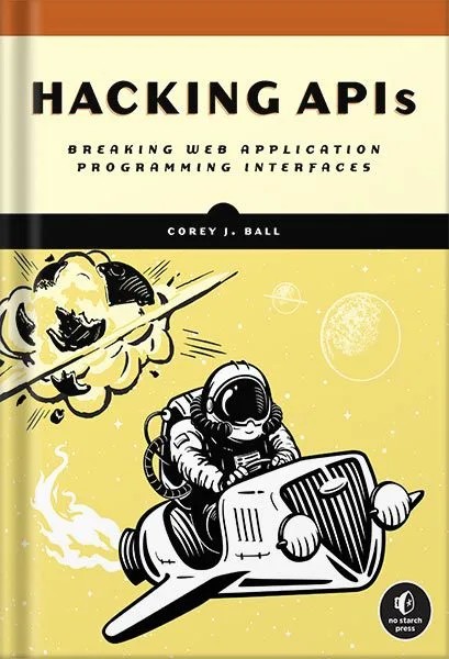 دانلود نسخه کامل کتاب Hacking APIs: Breaking Web Application Programming Interfaces by Corey J. Ball