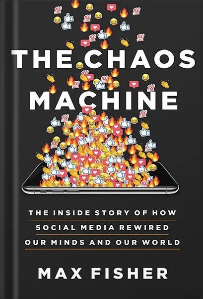 دانلود نسخه کامل کتاب The Chaos Machine: The Inside Story of How Social Media Rewired Our Minds and Our World by Max Fisher PDF