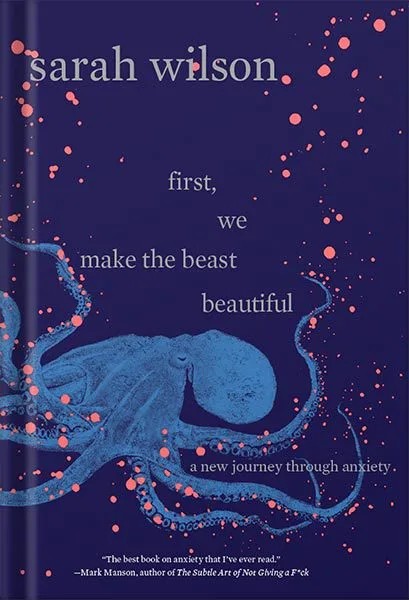 دانلود نسخه کامل کتاب First, We Make the Beast Beautiful: A New Journey Through Anxiety by Sarah Wilson PDF