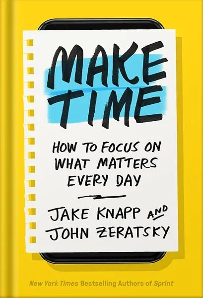 دانلود نسخه کامل کتاب Make Time: How to Focus on What Matters Every Day by Jake Knapp PDF