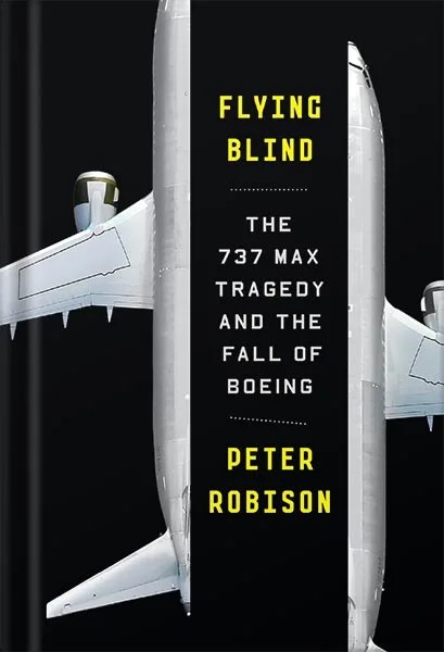 دانلود نسخه کامل کتاب Flying Blind: The 737 MAX Tragedy and the Fall of Boeing by Peter Robison PDF