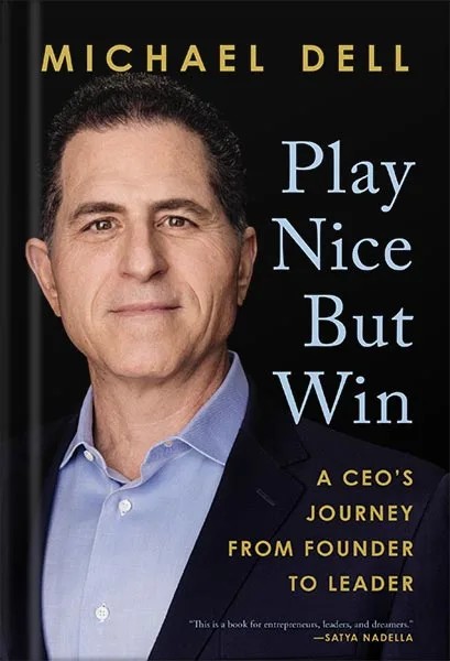 دانلود نسخه کامل کتاب Play Nice But Win: A CEO’s Journey from Founder to Leader by Michael Dell PDF