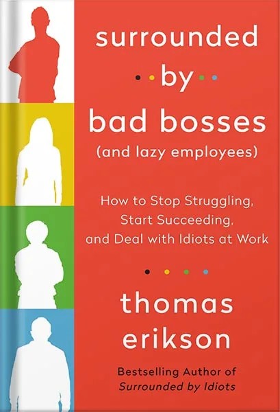 دانلود نسخه کامل کتاب Surrounded by Bad Bosses (And Lazy Employees): How to Stop Struggling, Start Succeeding, and Deal with Idiots at Work [The Surrounded by Idiots Series] by Thomas Erikson PDF