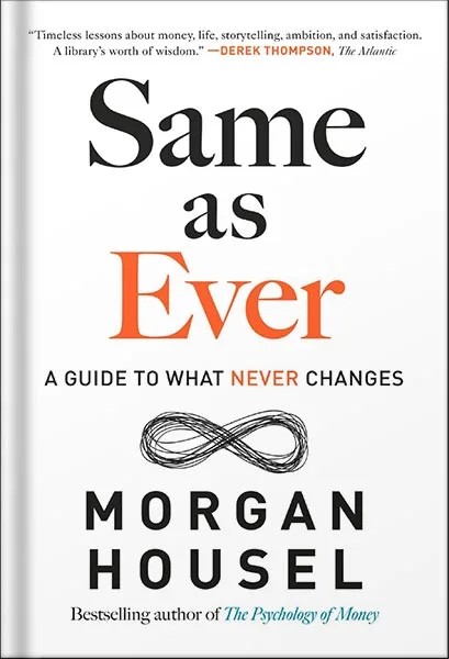 دانلود نسخه کامل کتاب Same as Ever: A Guide to What Never Changes by Morgan Housel PDF