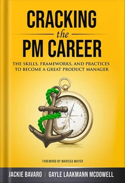 دانلود نسخه کامل کتاب Cracking the PM Career: The Skills, Frameworks, and Practices To Become a Great Product Manager (Cracking the Interview & Career) by Jackie Bavaro PDF