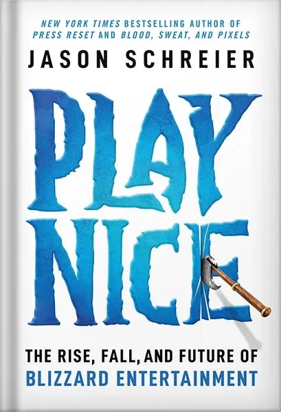 دانلود نسخه کامل کتاب Play Nice: The Rise, Fall, and Future Of Blizzard Entertainment by Jason Schreier PDF