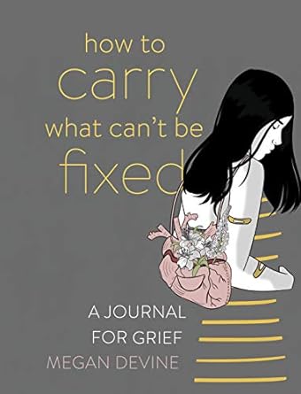 کتاب How to Carry What Can’t Be Fixed: A Journal for Grief