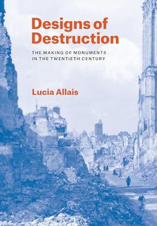 کتاب Designs of Destruction: The Making of Monuments in the Twentieth Century