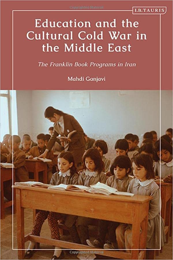 کتاب Education and the Cultural Cold War in the Middle East: The Franklin Book Programs in Iran
