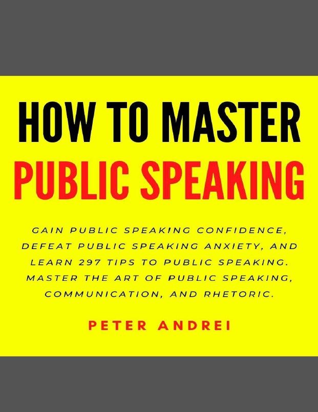 کتاب How to Master Public Speaking: Gain public speaking confidence, defeat public speaking anxiety, and learn 297 tips to public speaking. Master the art … and rhetoric. (Speak for Success)