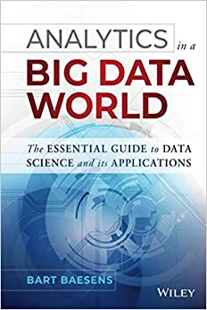کتاب Analytics in a Big Data World: The Essential Guide to Data Science and its Applications