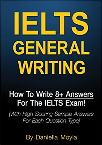 کتاب IELTS General Writing: How To Write 8+ Answers For The IELTS Exam! (With High Scoring Sample Answers For Each Question Type)