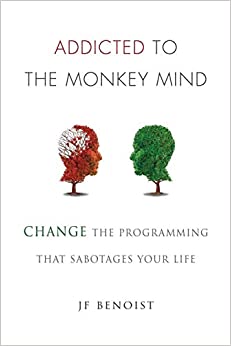 کتاب Addicted to the Monkey Mind Change the Programming That Sabotages Your Life