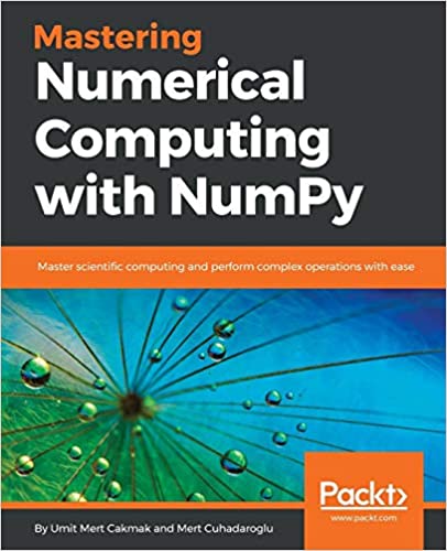 کتاب Mastering Numerical Computing with NumPy: Master scientific computing and perform complex operations with ease