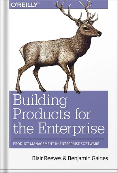 دانلود نسخه کامل کتاب Building Products for the Enterprise: Product Management in Enterprise Software 1st Edition, by Blair Reeves PDF