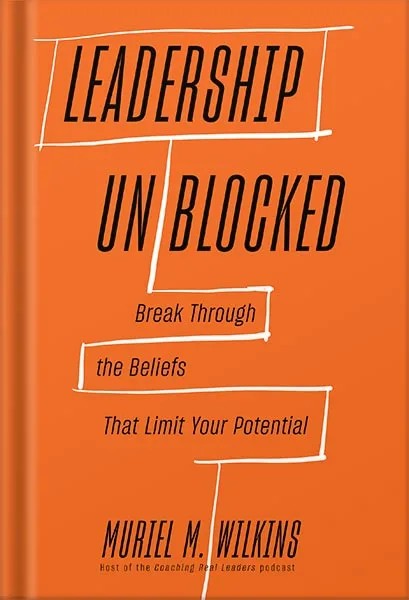 دانلود نسخه کامل کتاب Leadership Unblocked: Break Through the Beliefs That Limit Your Potential by Muriel M. Wilkins PDF