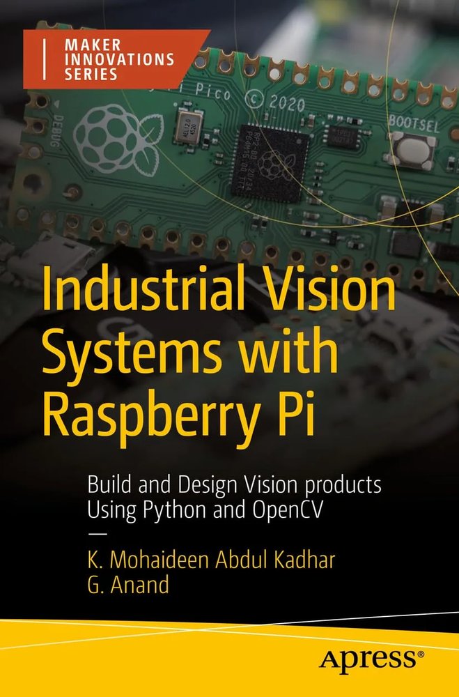 دانلود نسخه کامل کتاب Industrial Vision Systems with Raspberry Pi: Build and Design Vision products Using Python and OpenCV (Maker Innovations Series) First Edition