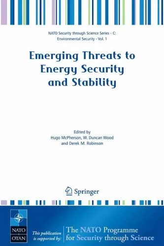دانلود نسخه کامل کتاب Emerging Threats to Energy Security and Stability: Proceedings of the NATO Advanced Research Workshop on Emerging Threats to Energy Security and Stability, … Security Series C: Environmental Security)