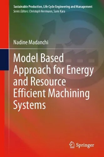 دانلود نسخه کامل کتاب Model Based Approach for Energy and Resource Efficient Machining Systems