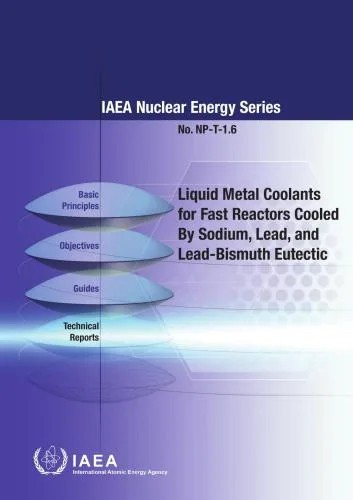 دانلود نسخه کامل کتاب Liqued Metal Coolants for Fast Reactors Cooled by Sodium, Lead, and Lead-Bismuth Eutectic