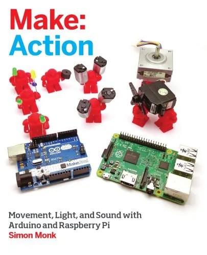 دانلود نسخه کامل کتاب Make: Action: Movement, Light, and Sound with Arduino and Raspberry Pi