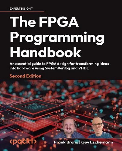 دانلود نسخه کامل کتاب انگلیسی The FPGA Programming Handbook: An essential guide to FPGA design for transforming ideas into hardware using SystemVerilog and VHDL