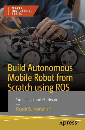 دانلود نسخه کامل کتاب Build Autonomous Mobile Robot from Scratch using ROS: Simulation and Hardware