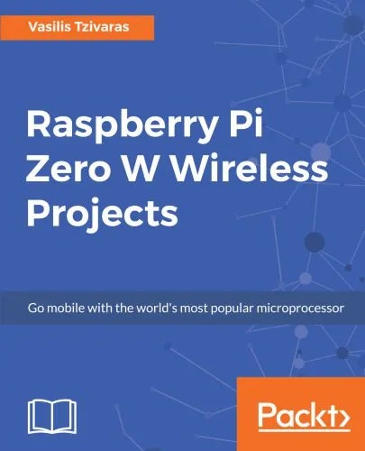 دانلود نسخه کامل کتاب Raspberry Pi Zero W Wireless Projects: Go mobile with the world’s most popular microprocessor