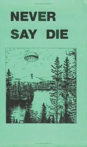دانلود نسخه کامل کتاب Never Say Die: The Canadian Air Force Survival Manual