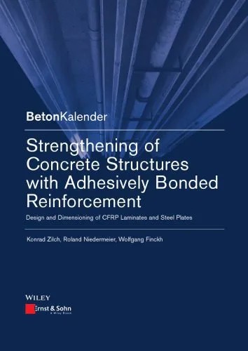دانلود نسخه کامل کتاب Strengthening of Concrete Structures with Adhesive Bonded Reinforcement: Design and Dimensioning of CFRP Laminates and Steel Plates