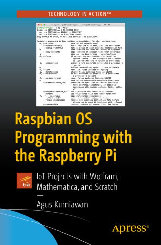 دانلود کتاب Raspbian OS Programming with the Raspberry Pi: Iot Projects with Wolfram, Mathematica, and Scratch – برنامه نویسی Raspbian OS با Raspberry Pi: Iot Projects با Wolfram، Mathematica و Scratch