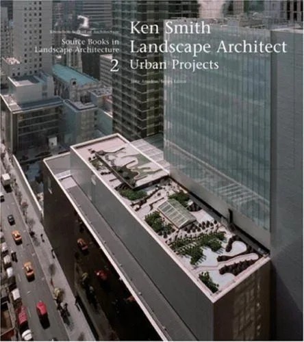 دانلود نسخه کامل کتاب Ken Smith Landscape Architects Urban Projects: A Source Book in Landscape Architecture (Source Books in Landscape Architecture)