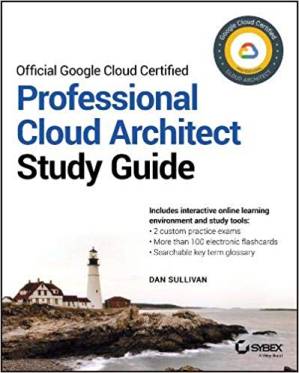 دانلود کتاب Official Google Cloud Certified Professional Cloud Architect Study Guide – راهنمای تحصیلی رسمی Google Cloud Certified Professional Cloud Architect