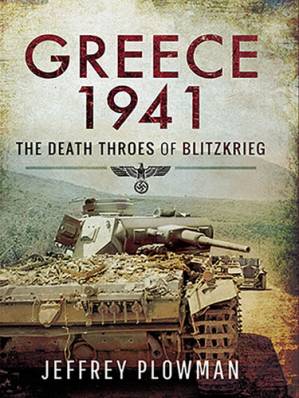 دانلود کتاب Greece 1941: The Death Throes of Blitzkrieg – یونان 1941: The Death Throes of Blitzkrieg