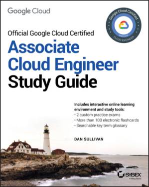 دانلود کتاب Official Google Cloud Certified Associate Cloud Engineer Study Guide – راهنمای مطالعه رسمی Google Cloud Certified Associate Cloud Engineer Study
