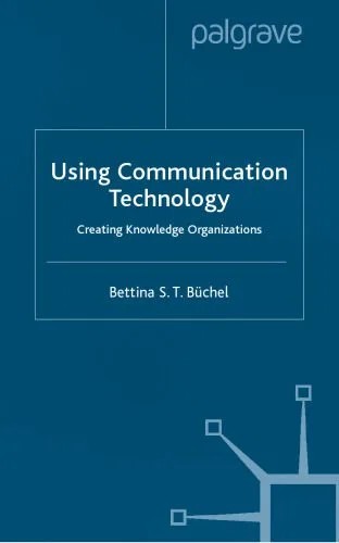 دانلود نسخه کامل کتاب Using Communication Technology: Creating Knowledge Organizations