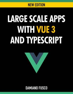 دانلود کتاب Large Scale Apps with Vue 3 and TypeScript – برنامه های مقیاس بزرگ با Vue 3 و TypeScript