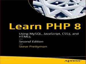 دانلود کتاب Learn PHP 8: Using MySQL, JavaScript, CSS3, and HTML5 – یادگیری PHP 8: استفاده از MySQL، JavaScript، CSS3 و HTML5