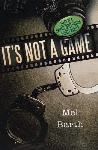 دانلود نسخه کامل کتاب It’s Not a Game: Diary of a Private Investigator/Bounty Hunter